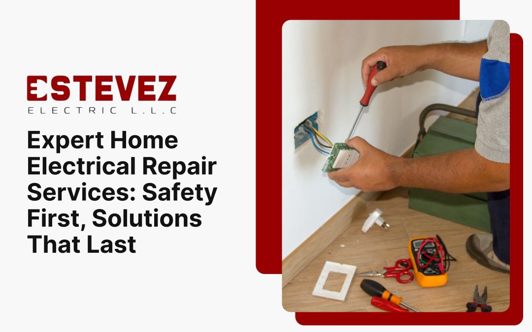 Expert Home Electrical Repair Services_ Safety First, Solutions That Last